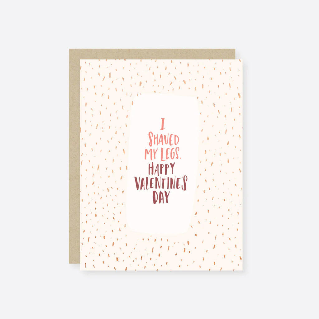 I Shaved My Legs Valentine's Day Greeting Card