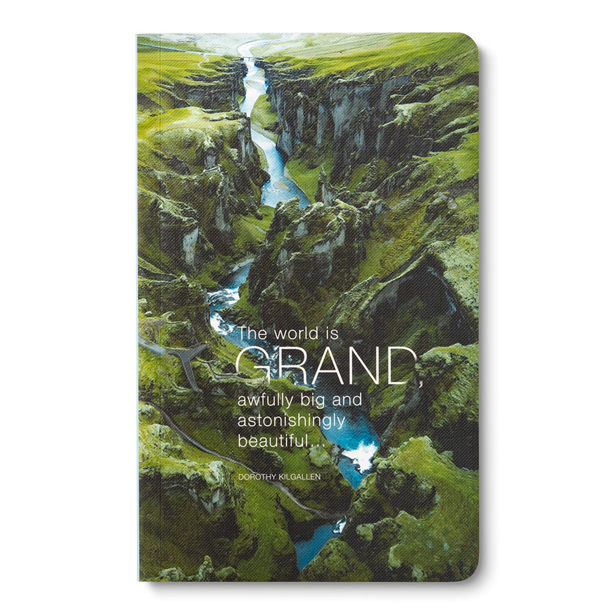 &quot;The World Is Grand, Awfully Big and Astonishingly Beautiful...&quot; — Dorothy Killgallen Write Now Softcover Journal