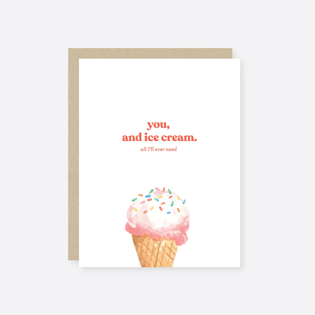 A greeting card with an illustration of a pink ice cream cone with sprinkles on top, alongside the text 'You and Ice Cream. All I'll Ever Need.