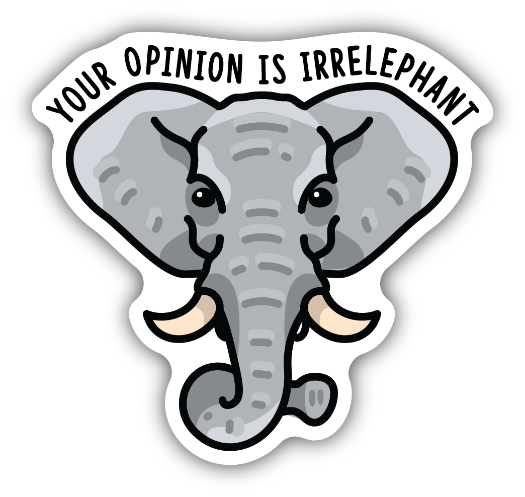 Your Opinion is Irrelephant Sticker