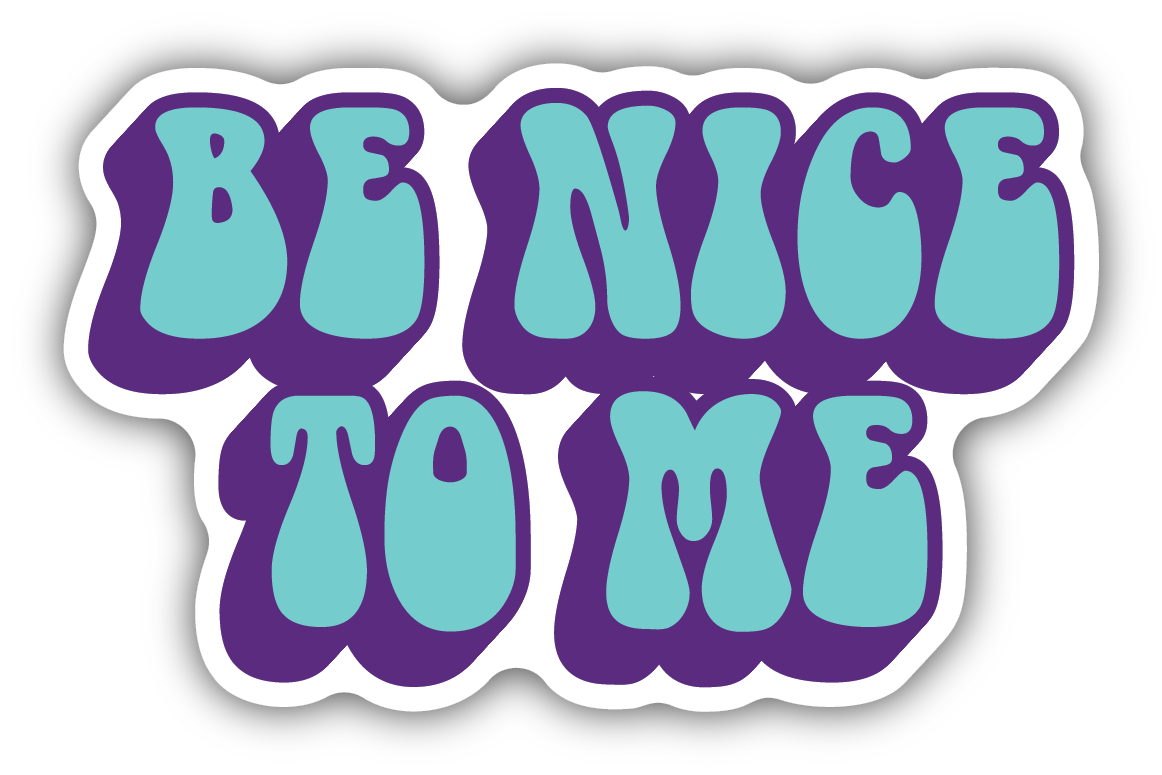 Be Nice To Me Sticker