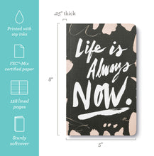 Load image into Gallery viewer, Life Is Always Now Write Now Softcover Journal