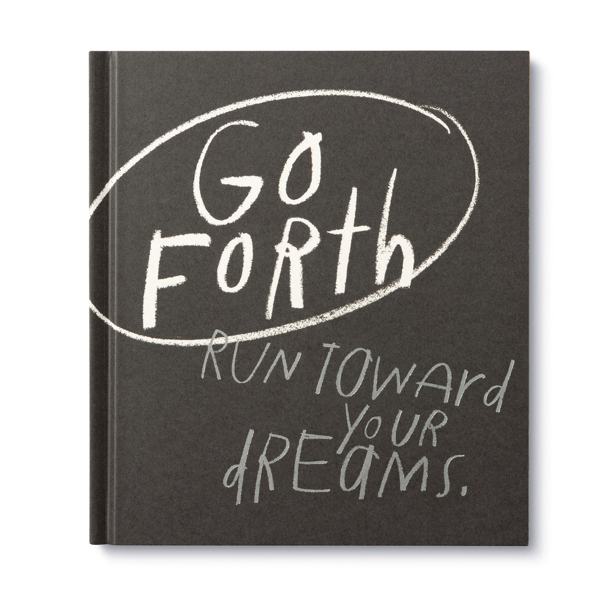 Go Forth: Run Towards Your Dreams