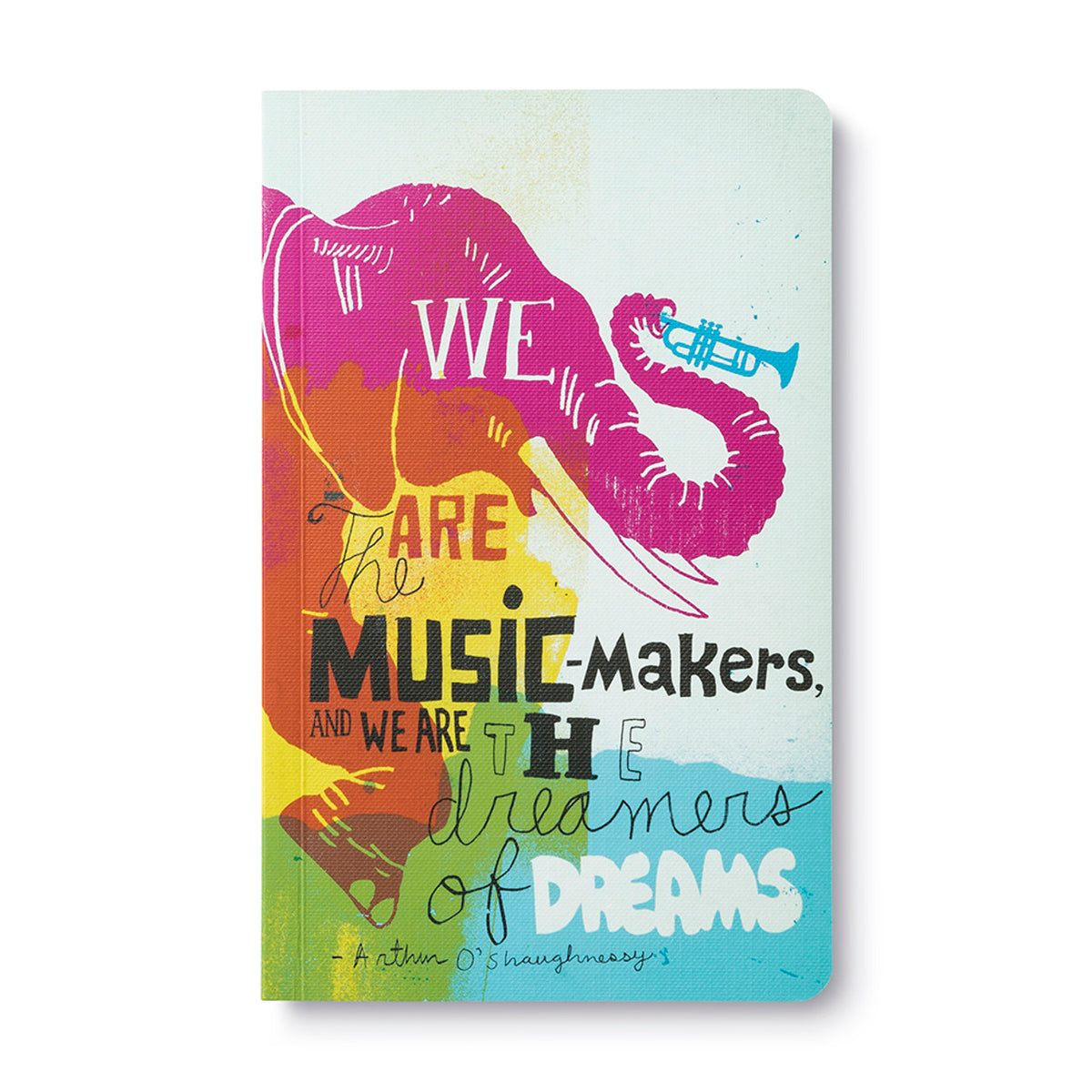&quot;We Are The Music-Makers, And We Are The Dreamer Of Dreams&quot; — Arthur O&#39;Shaughnessy Write Now Softcover Journal