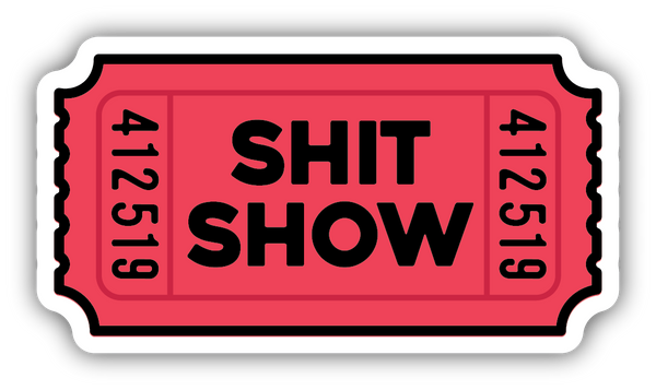 Shit Show Ticket Sticker - Spoiled Rotten